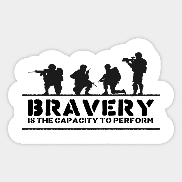 'Bravery Is The Capacity To Perform' Military Shirt Sticker by ourwackyhome